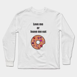 Love me or leave me eat Long Sleeve T-Shirt